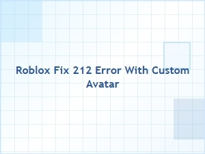 How to Fix Roblox Error 212 with a Custom Avatar