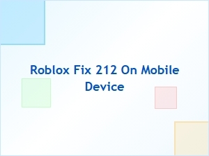 How to Fix Roblox Error 212 on Mobile Devices