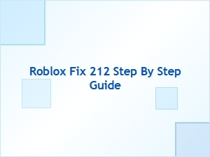 How to Fix Roblox Error 212: Step-by-Step Guide