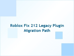 Roblox 212 Legacy Plugin Migration Guide