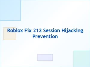 How to Prevent Roblox 212 Session Hijacking